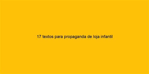 17 Textos Para Propaganda De Loja Infantil