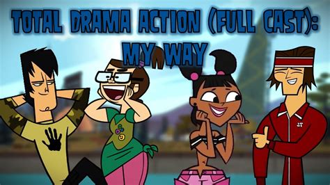 Total Drama Action Full Cast My Way YouTube