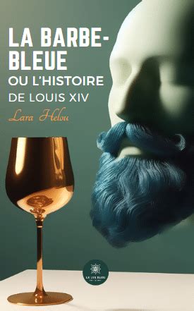 La Barbe Bleue ou lhistoire de Louis XIV Le Lys Bleu Éditions