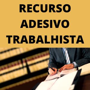 Recurso Adesivo Trabalhista Novo Cpc Modelo Pronto