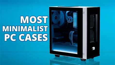 Top Most Minimalist Pc Cases For Clean Setup Youtube