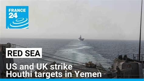 Us And Uk Strike Houthi Targets In Yemen After Attacks On Shipping In