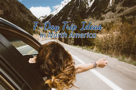 7-Day Trip Ideas - Escapadee