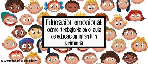 Educaci N Emocional C Mo Trabajarla En El Aula De Educaci N Infantil Y