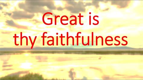 Great Is Thy Faithfulness Lyrics In Video A Hymn To Uplift God Who Is Powerful And