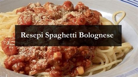 Resepi Spaghetti Bolognese Yang Enak Dan Mudah The Resepi