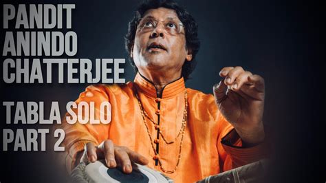 Pandit Anindo Chatterjee Tabla Solo Part Rupak Taal Beats Youtube