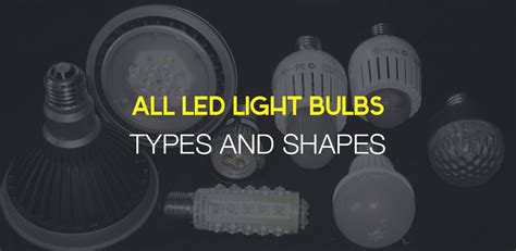 All LED light bulbs types and shapes | LEDwatcher