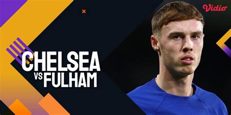 Link Siaran Live Streaming Premier League Chelsea Vs Fulham Di Vidio