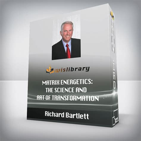 Richard Bartlett Matrix Energetics The Science And Art Of Transformation Wisdom Library