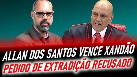 Allan Dos Santos Venceu Alexandre De M Raes Extradi O Negada Youtube