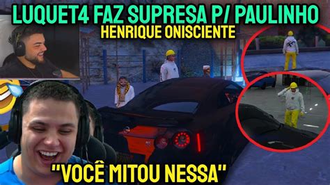 LUQUET4 FEZ SURPRESA P PAULINHO O LOKO no COMPLEXO GTA RP c REAÇÃO