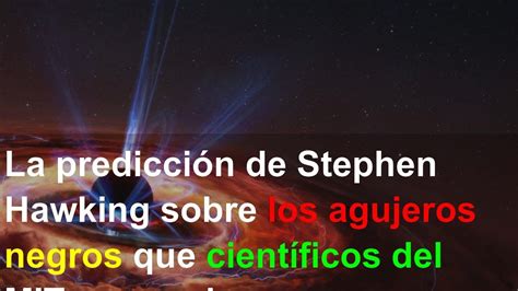 La Predicci N De Stephen Hawking Sobre Los Agujeros Negros Que