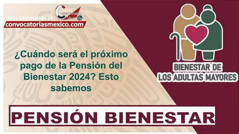 Cuándo será el próximo pago de la Pensión del Bienestar 2024 Esto