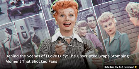 Behind the Scenes of I Love Lucy: The Unscripted Grape Stomping Moment ...