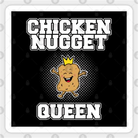 Chicken Nugget Queen Chicken Nugget Sticker TeePublic