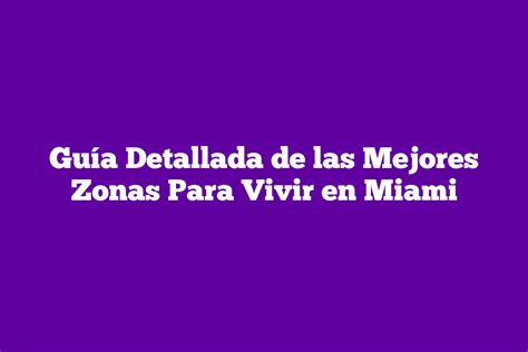 Guía Detallada de las Mejores Zonas Para Vivir en Miami