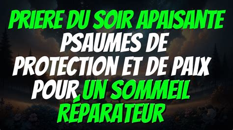 Pri Re Du Soir Apaisante Psaumes De Protection Et De Paix Pour Un