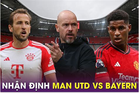 Nhận định bóng đá MU vs Bayern Munich Champions League HLV Ten Hag