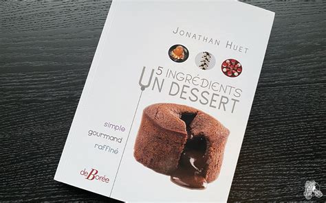 Livre 5 ingrédients Un dessert Jonathan Huet Gastronomico