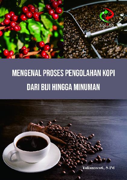 Mengenal Proses Pengolahan Kopi Dari Biji Hingga Minuman Yulianawati