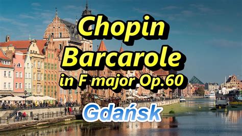 ショパン 舟歌 作品60 Chopin Barcarole in F major Op 60 Gdańsk YouTube Music