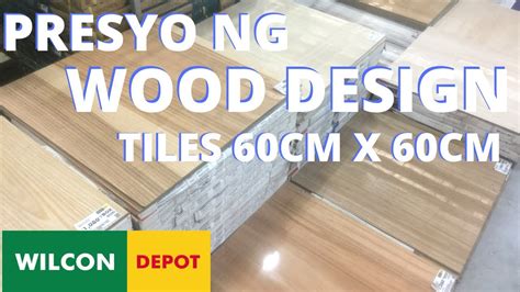 Presyo Ng Wood Design Tiles Cm X Cm Sa Wilcon Depot Youtube