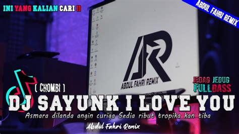 Dj Sayunk I Love U Chombi Viral Tiktok Full Bass Terbaru Dj