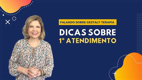 Falando sobre Gestalt Terapia Dicas sobre 1ª Atendimento em Gestalt