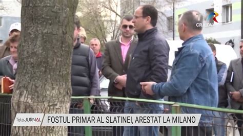 FOSTUL PRIMAR AL SLATINEI ARESTAT LA MILANO Stiri TVR Craiova