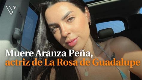 Muere Aranza Pe A Actriz De La Rosa De Guadalupe Youtube