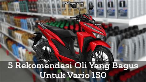 5 Oli Yang Bagus Untuk Vario 150 Kapan Gantinya RPMSuper