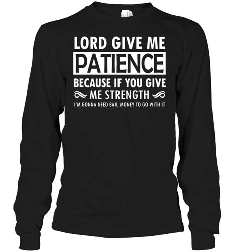 Lord Give Me Patience Because If You Give Me Strength T Shirt Teenavi