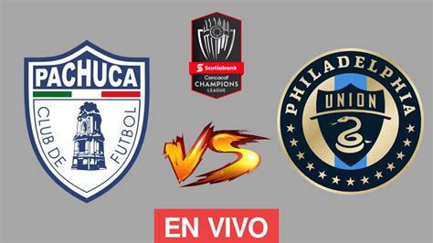 Pachuca Vs Philadelphia Union En Vivo Concacaf Champions Cup Vuelta