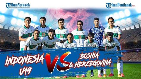 JADWAL Live Streaming Timnas U19 Indonesia Vs Bosnia Herzegovina