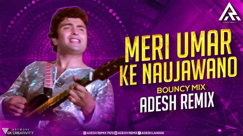 MERI UMAR KE NAUJAWANO BOUNCY MIX ADESH REMIX OM SHANTI OM