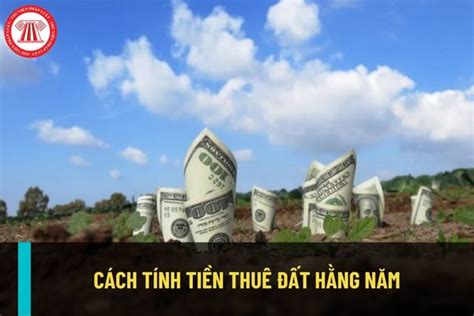 Cách Tính Tiền Thuê đất Khi Trả Tiền Thuê đất Hằng Năm Không Thông Qua