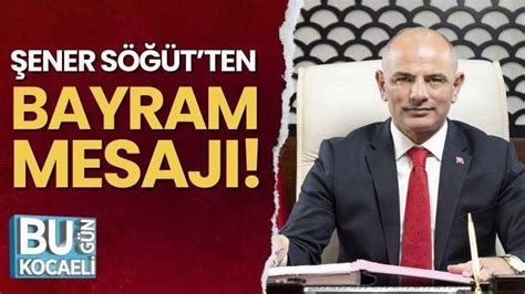 Şener Söğütten Ramazan Bayramı mesajı Bugün Kocaeli Gazetesi