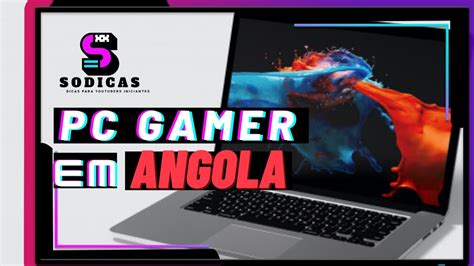 PREÇO DE UM PC GAMER EM ANGOLA Quanto custa um computador em angola