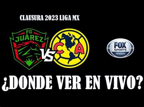 JUAREZ VS AMERICA EN VIVO POR LA JORNADA 17 DE LA LIGA MX CLAUSURA 2023