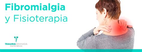 Fibromialgia Y Fisioterapia Trauma Granada