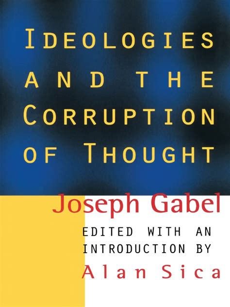 Joseph Gabel Alan Sica Ideologies And The Corruption Of Thought