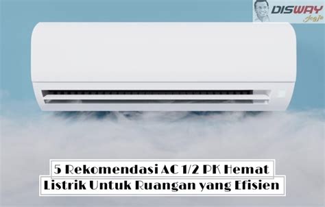 Rekomendasi Ac Pk Hemat Listrik Untuk Ruangan Yang Efisien