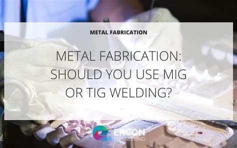 Metal Fabrication Mig Or Tig Welding Ercon Engineering