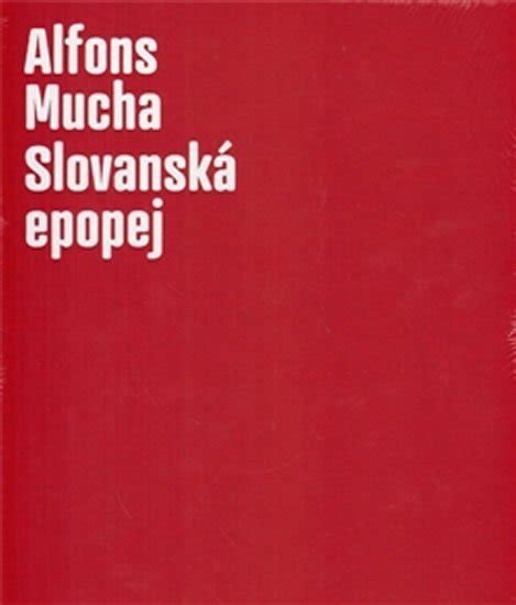 Alfons Mucha Slovanská epopej Karel Srp Lenka Bydžovská 2012