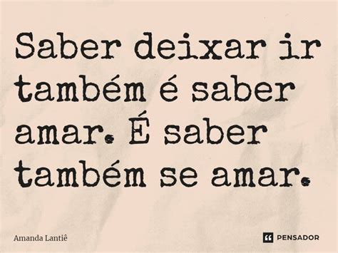 ⁠saber Deixar Ir Também é Saber Amanda Lantiê Pensador