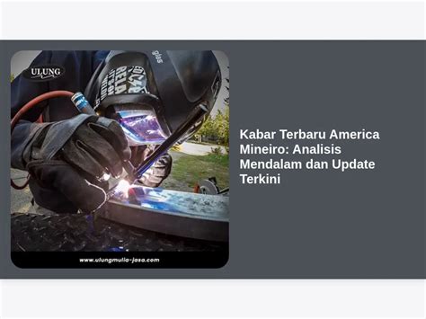 Kabar Terbaru America Mineiro: Analisis Mendalam dan Update Terkini ...