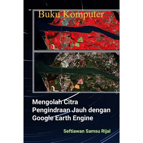 Jual Buku Mengolah Citra Pengindraan Jauh Dengan Google Earth Engine