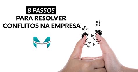 8 Passos Para Resolver Conflitos Na Empresa Mindmaster