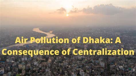 Air Pollution of Dhaka: A Consequence of Centralization - NILS Bangladesh